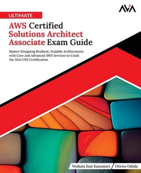 Paperback Ultimate AWS Certified Solutions Architect Associate Exam Guide: Master Designing Resilient, Scalable Architectures with Core and Advanced AWS Service Book