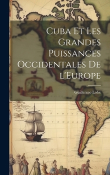 Hardcover Cuba et les Grandes Puissances Occidentales de l'Europe [French] Book