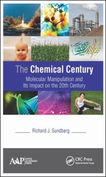 Hardcover The Chemical Century: Molecular Manipulation and Its Impact on the 20th Century Book