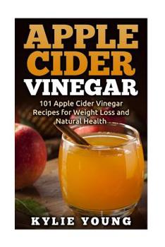 Paperback Apple Cider Vinegar: 101 Apple Cider Vinegar Recipes for Weight Loss and Natural Health Book