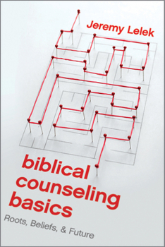 Paperback Biblical Counseling Basics: Roots, Beliefs, & Future Book