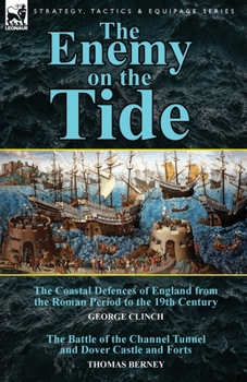 Paperback The Enemy on the Tide-The Coastal Defences of England from the Roman Period to the 19th Century by George Clinch & the Battle of the Channel Tunnel an Book