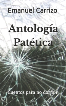 Paperback Antología Patética: Cuentos para no dormir [Spanish] Book