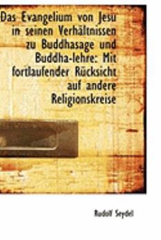 Paperback Das Evangelium Von Jesu in Seinen Verhaltnissen Zu Buddhasage Und Buddha-Lehre: Mit Fortlaufender Ru [German] Book