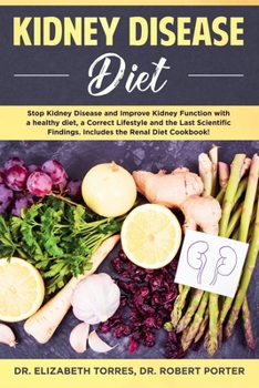 Paperback Kidney Disease Diet: Stop Kidney Disease and Improve Kidney Function with a Healthy Diet, a Correct Lifestyle and the Latest Scientific Fin Book