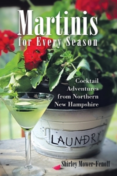Paperback Martinis for Every Season: Cocktail Adventures from Northern New Hampshire Book