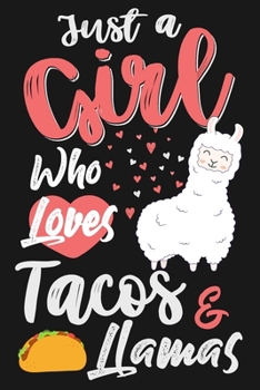 Paperback Just a Girl Who Loves Tacos & Llamas: Funny Llamas & taco Gift Notebook Novelty Gift For Girl And Taco Lovers notebook college ruled 120 Pages Lined J Book