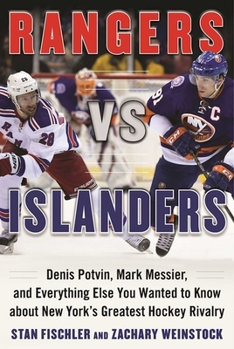 Hardcover Rangers vs. Islanders: Denis Potvin, Mark Messier, and Everything Else You Wanted to Know about New York's Greatest Hockey Rivalry Book