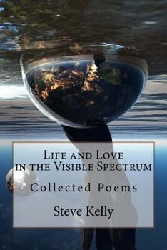 Paperback Life and Love in the Visible Spectrum: Collected Poems Book