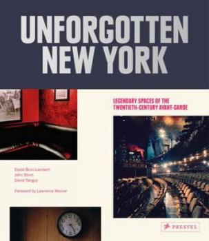 Hardcover Unforgotten New York: Legendary Spaces of the Twentieth-Century Avant-Garde Book