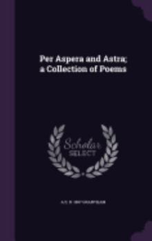 Hardcover Per Aspera and Astra; a Collection of Poems Book
