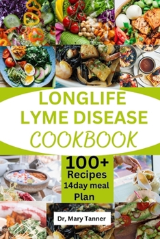 Paperback Longlife Lyme Disease Cookbook: Enjoy with 100+recipes solution that repair healthy, bring long living WIth 14day meal plan from Lyme disease pains [Large Print] Book