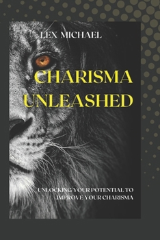 Paperback Charisma Unleashed: Unlocking your potential to improve your charisma [Large Print] Book