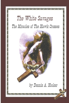 Paperback The White Savages - Miracles of the Hawk Crosses Book