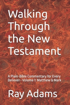Walking Through the New Testament: A Plain-Bible Commentary for Every Believer--Volume 1: Matthew & Mark (Walking Through the New Testament Volume number: 1)