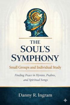Paperback The Soul's Symphony Bible Study: Small Groups and Individual Study Book
