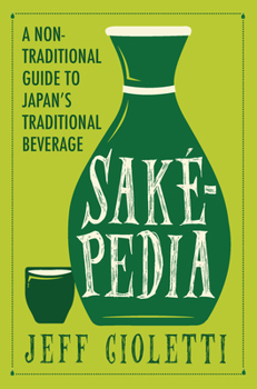 Hardcover Sakepedia: A Non-Traditional Guide to Japan's Traditional Beverage Book