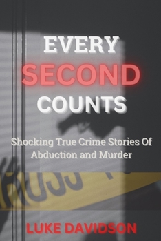 Paperback Every Second Counts: Shocking True Crime Stories Of Abduction And Murder Book