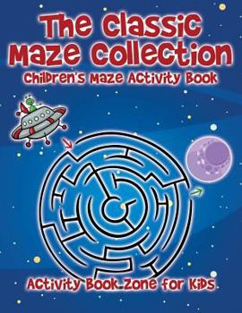 Paperback The Classic Maze Collection - Children's Maze Activity Book