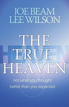 Paperback The True Heaven: Not What You Thought, Better Than You Expected Book