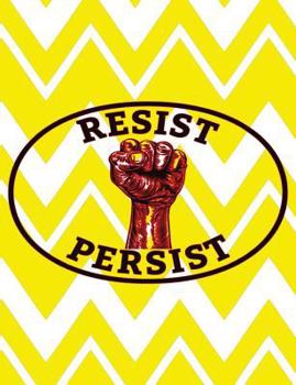 Resist Persist : President Protest Notebook - 100 Page Double Sided Composition Notebook with Fist - Great Way to Express Feelings of the POTUS - Great Gift for Those Who Resist and Persist Current Pr