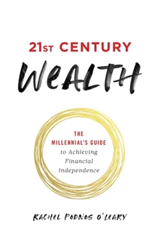 Hardcover 21st Century Wealth: The Millennial's Guide to Achieving Financial Independence Book