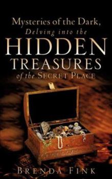 Paperback Mysteries of the Dark, Delving Into The Hidden Treasures Of The Secret Place Book