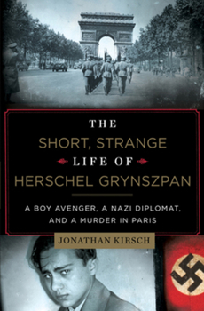Hardcover The Short, Strange Life of Herschel Grynszpan: A Boy Avenger, a Nazi Diplomat, and a Murder in Paris Book
