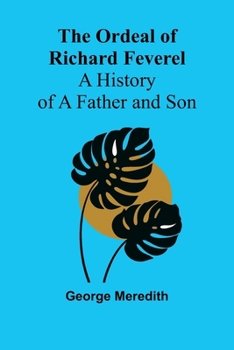 The Ordeal of Richard Feverel: A History of a Father and Son