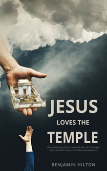 Paperback Jesus Loves the Temple: Re-examining the idea of a Scriptural Temple in Jerusalem from a Christian perspective Book