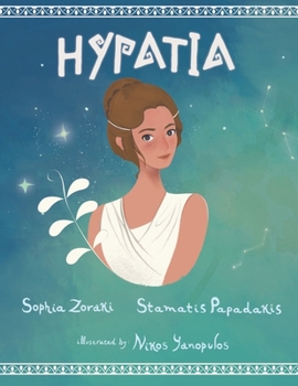 Paperback Hypatia: A children's book about an inspiring woman, a philosopher, astronomer and mathematician who went completely against th Book