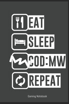 EAT SLEEP COD:MW REPEAT the ideal Gamer notebook for every CoD MW lover to write himself: Modern Warfire Notebook for Gamers the perfect gift for christmas or birthday