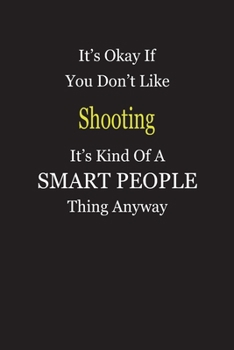 Paperback It's Okay If You Don't Like Shooting It's Kind Of A Smart People Thing Anyway: Blank Lined Notebook Journal Gift Idea Book