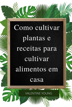 Paperback Como cultivar plantas e receitas para cultivar alimentos em casa [Portuguese] Book