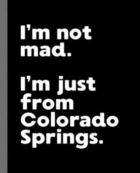 I'm not mad. I'm just from Colorado Springs.: A Fun Composition Book for a Native Colorado Springs, CO Resident and Sports Fan