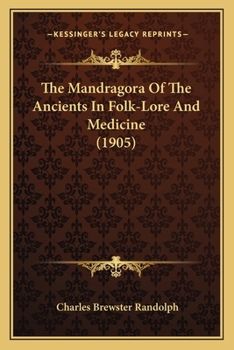 Paperback The Mandragora Of The Ancients In Folk-Lore And Medicine (1905) Book