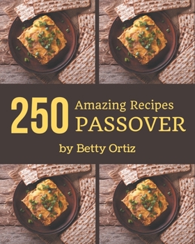 Paperback 250 Amazing Passover Recipes: Cook it Yourself with Passover Cookbook! Book