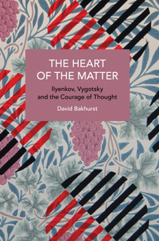 Paperback The Heart of the Matter: Ilyenkov, Vygotsky and the Courage of Thought Book