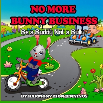 Paperback No More Bunny Business: Be a Buddy Not a Bully: Be a Bunny Not a Bully Book