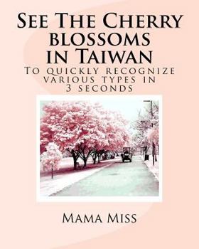 Paperback See The Cherry blossoms in Taiwan: To quickly recognize various types in 3 seconds Book