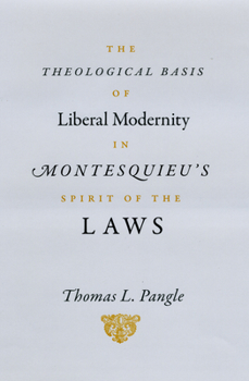 Hardcover The Theological Basis of Liberal Modernity in Montesquieu's Spirit of the Laws Book