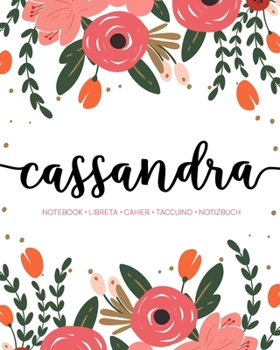 Paperback Cassandra: Notebook - Libreta - Cahier - Taccuino - Notizbuch: 110 pages paginas seiten pagine: Modern Florals First Name Noteboo Book