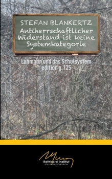 Paperback Antiherrschaftlicher Widerstand ist keine Systemkategorie: Luhmann und die Schule [German] Book