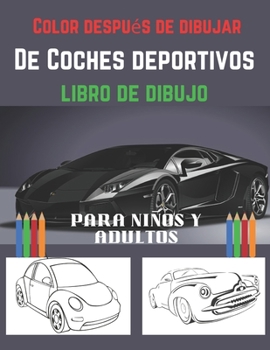 Paperback Color después de dibujar - Libro de dibujo de coches deportivos Para niños y adultos: Reduzca el estrés y gane energía con estos extraordinarios autos [Spanish] Book