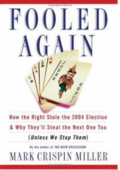Hardcover Fooled Again: How the Right Stole the 2004 Election and Why They'll Steal the Next One Too (Unless We Stop Them) Book