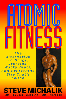 Paperback Atomic Fitness: The Alternative to Drugs, Steroids, Wacky Diets, and Everything Else That's Failed Book