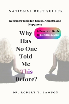 Why Has No One Told Me This Before?: Everyday Tools for Stress, Anxiety, and Happiness: A Practical Guide to Mindful Living