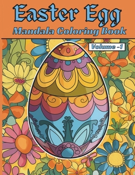 Easter Egg: The Mandala Coloring Book Volume One: Stress Relief For ALL Ages!