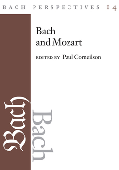 Bach Perspectives, Volume 14: Bach and Mozart: Connections, Patterns, and Pathways - Book  of the Bach Perspectives