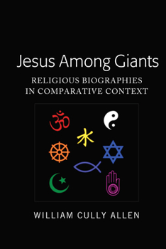 Hardcover Jesus Among Giants: Religious Biographies in Comparative Context Book